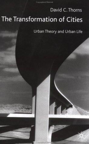 The Transformation of Cities: Urban Theory and Urban Life