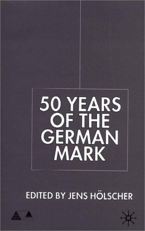 50 Years of the German Mark: Essays in Honour of Stephen F. Frowen (Studies in Economic Transition)