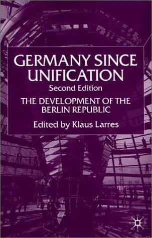 Germany Since Unification: The Development of the Berlin Republic
