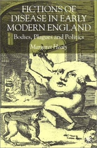 Fictions of Disease in Early Modern England: Bodies, Plagues and Politics
