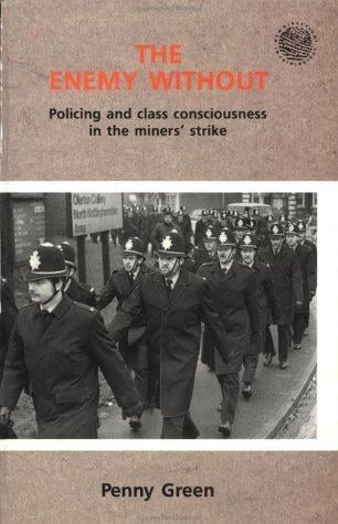 The Enemy Without: Policing and Class Consciousness in the Miner's Strike (New Directions in Criminology Series)