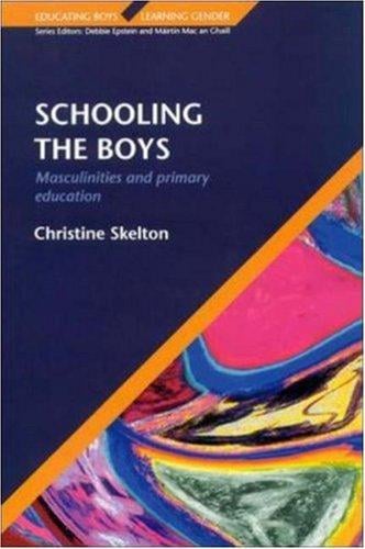 Schooling the Boys: Masculinities and Primary Education (Educating Boys, Learning Gender)