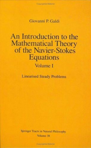 An Introduction to the Mathematical Theory of the Navier-Stokes Equations: Volume 1: Linearized Steady Problems (Springer Tracts in Natural Philosophy)