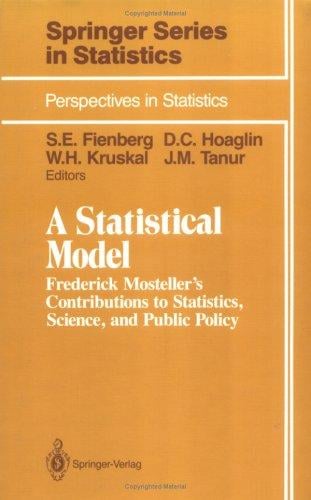 A Statistical Model: Frederick Mosteller's Contributions to Statistics, Science, and Public Policy (Springer Series in Statistics)