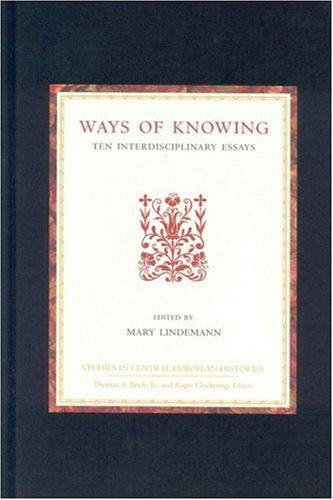 Ways of Knowing: Ten Interdisciplinary Essays (Studies in Central European Histories)