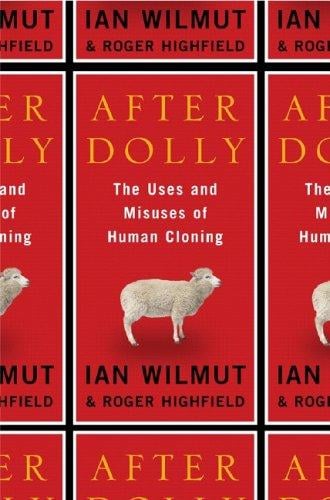 After Dolly: The Uses and Misuses of Human Cloning