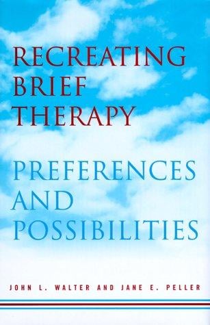 Recreating Brief Therapy: Preferences and Possibilities