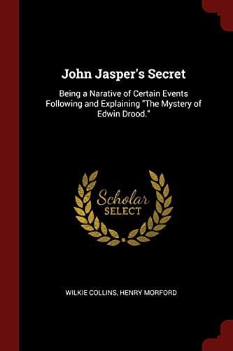 John Jasper's Secret: Being a Narative of Certain Events Following and Explaining "The Mystery of Edwin Drood."