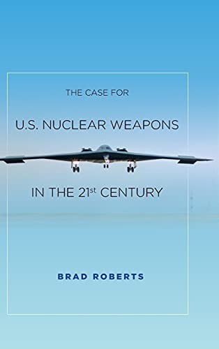 The Case for U.S. Nuclear Weapons in the 21st Century