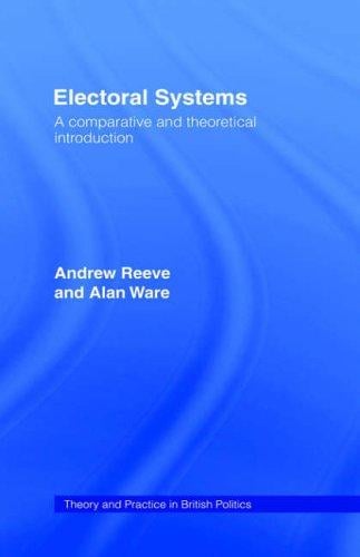 Electoral Systems: A Comparative and Theoretical Introduction (Theory and Practice in British Politics)