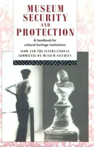 Museum Security and Protection: A Handbook for Cultural Heritage Institutions (The Heritage Care Preservation Management)