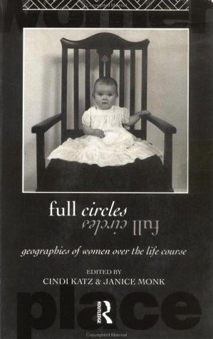 Full Circles: Geographies of Women Over the Life Course (International Studies of Women and Place)