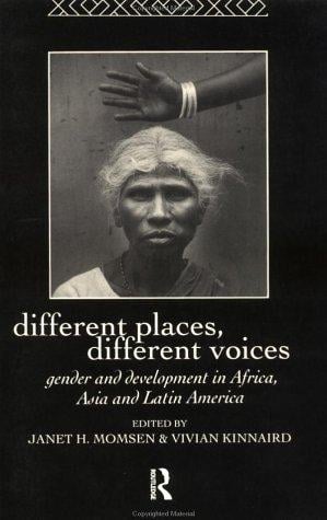 Different Places, Different Voices: Gender and Development in Africa, Asia and Latin America (International Studies of Women and Place)