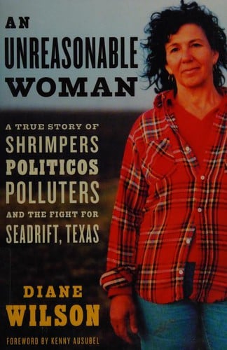 An unreasonable woman: a true story of shrimpers, politicos, polluters, and the fight for Seadrift, Texas