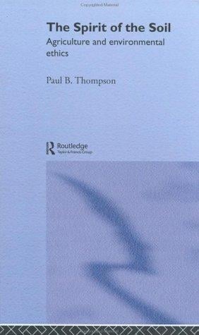 The Spirit of the Soil: Agriculture and Environmental Ethics (Environmental Philosophies)