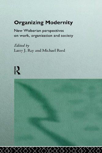 Organizing modernity: new Weberian perspectives on work, organization, and society