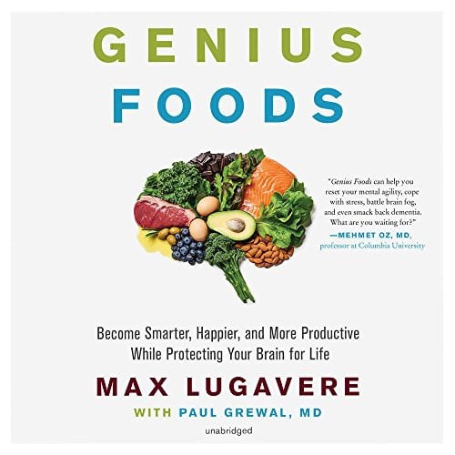 Genius Foods: Become Smarter, Happier, and More Productive While Protecting Your Brain for Life