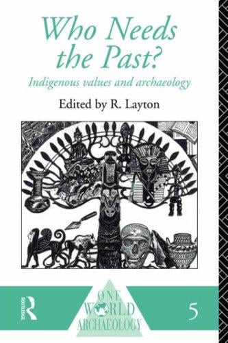 Who Needs the Past?: Indigenous Values in Archaeology (Our World Archaeology)
