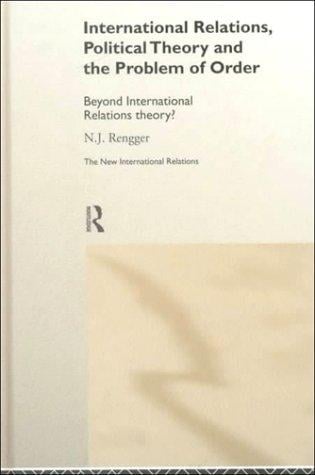 International Relations, Political Theory and the Problem of Order (New International Relations.)