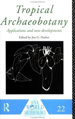 Tropical Archaeobotany: Applications and New Developments (One World Archaeology)