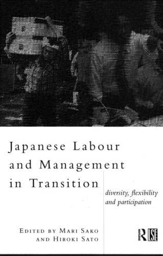 Japanese Labour and Management in Transition: Diversity, Flexibility and Participation (Routledge/London School of Economics & Political Science)