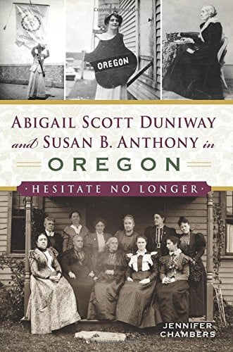 Abigail Scott Duniway and Susan B. Anthony in Oregon: Hesitate No Longer