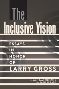 Inclusive Vision: Essays in Honor of Larry Gross