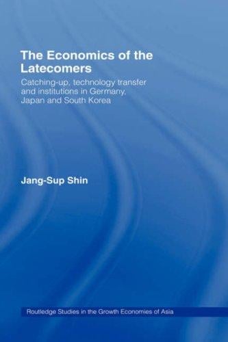 economics of the latecomers: catching-up, technology transfer, and institutions in Germany, Japan, and South Korea