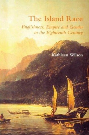Island Race: Englishness, Empire and Gender in the Eighteenth Century