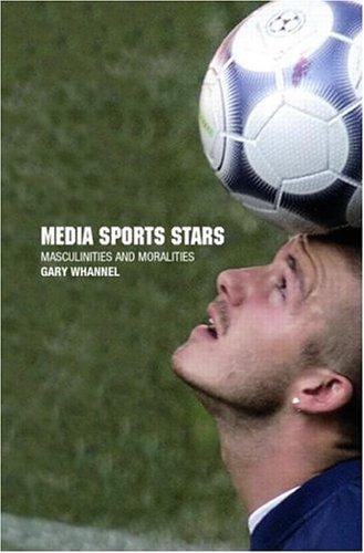 Media Sport Stars: Masculinities and Moralities
