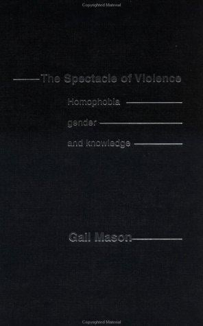 The Spectacle of Violence: Homophobia, Gender and Knowledge (Writing Corporealities)