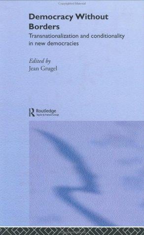 Democracy without Borders: Transnationalisation and Conditionality in New Democracies (Routledge/Ecpr Studies in European Political Science, 10)
