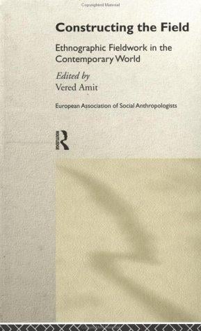 Constructing the Field: Ethnographic Fieldwork in the Contemporary World (European Association of Social Anthropologists)