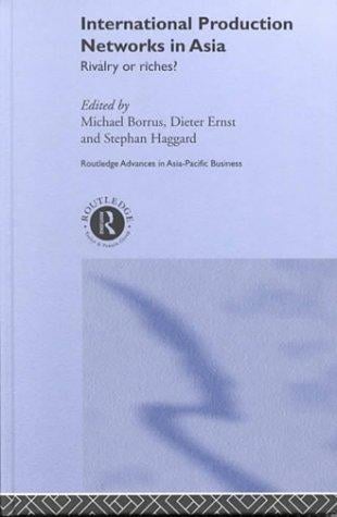 International Production Networks in Asia: Rivalry or Riches (Routledge Advances in Asia-Pacific Business, Volume 11)