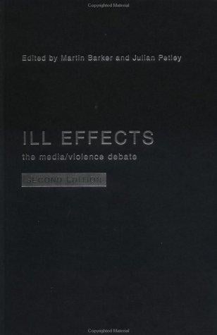 Ill Effects: The Media/Violence Debate (Communication and Society)