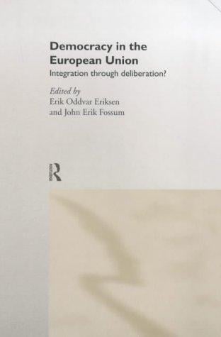Democracy in the European Union: Integration Through Deliberation?