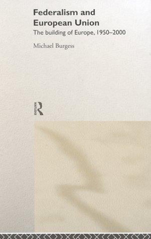 Federalism and European Union: Building of Europe 1950-2000