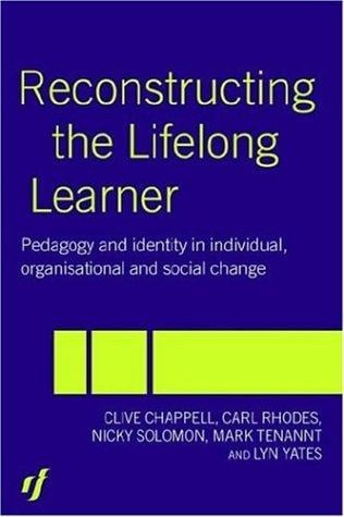 Reconstructing the lifelong learner: pedagogy and identity in individual, organisational, and social change