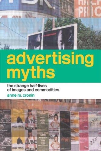 Advertising Myths: The Strange Half-Lives of Images and Commodities (International Library of Sociology)