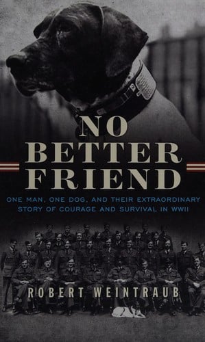 No better friend: one man, one dog, and their extraordinary story of courage and survival in WWII