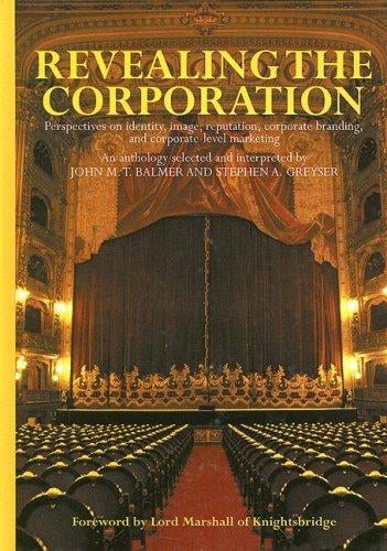Revealing the Corporation: Perspectives on Identity, Image, Reputation, Corporate Branding, and Corporate Level Marketing