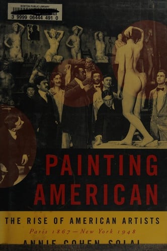 Painting American: the rise of American art, Paris 1867-New York 1948