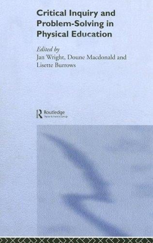 Critical Inquiry and Problem Solving in Physical Education: Working with Students in Schools