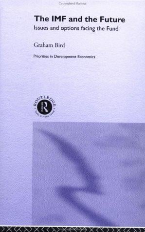 IMF and the Future: Issues and Options Facing the International Monetary Fund (Routledge Studies in Money and Banking)