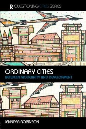 Ordinary Cities: Between Modernity and Development (Questioning Cities Series)
