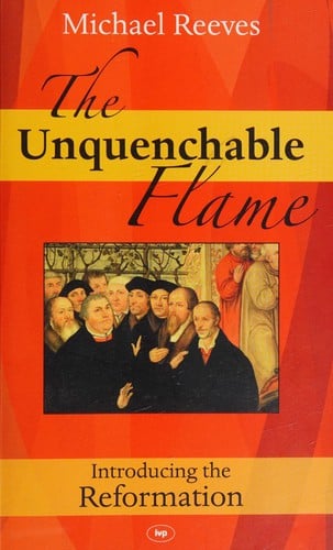 Unquenchable Flame: Introducing the Reformation