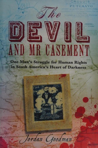 The devil and Mr Casement: one man's struggle for human rights in South America's heart of darkness
