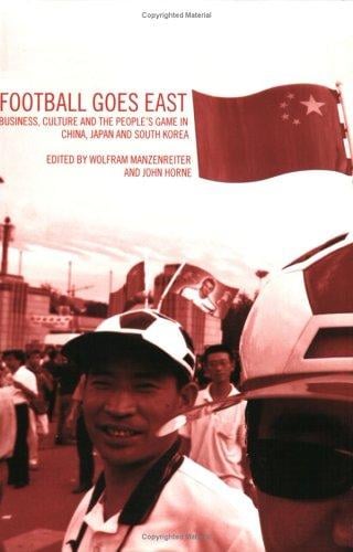 Football goes east: business, culture, and the people's game in China, Japan, and South Korea
