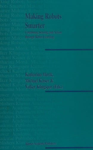 Making robots smarter: combining sensing and  action through robot learning