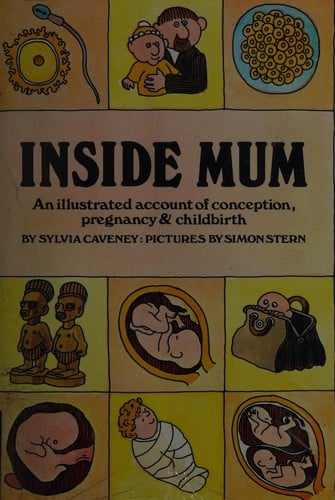 Inside Mum: An Illustrated Account of Conception, Pregnancy and Childbirth